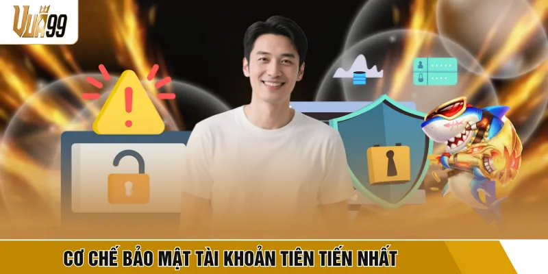 Cơ chế bảo mật tài khoản tiên tiến nhất