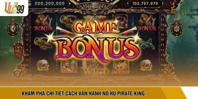 Khám phá chi tiết cách vận hành nổ hũ Pirate King