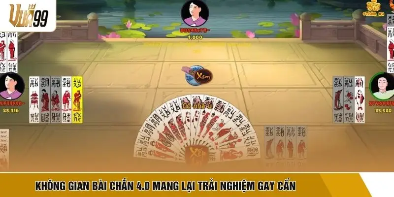 Không gian bài Chắn 4.0 mang lại trải nghiệm gay cấn