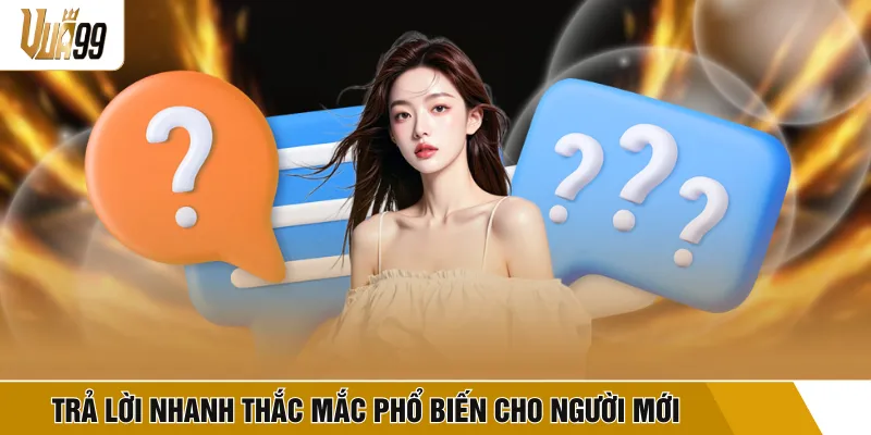 Trả lời nhanh thắc mắc phổ biến cho người mới