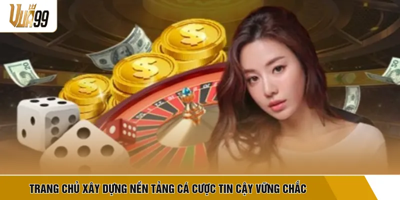 Trang chủ xây dựng nền tảng cá cược tin cậy vững chắc